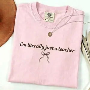 Comfort Colors I’m Literally Just a Teacher Shirt, Funny Teacher Shirt, Back to School Shirt, Coquette Teacher Tee, Teacher Appreciation