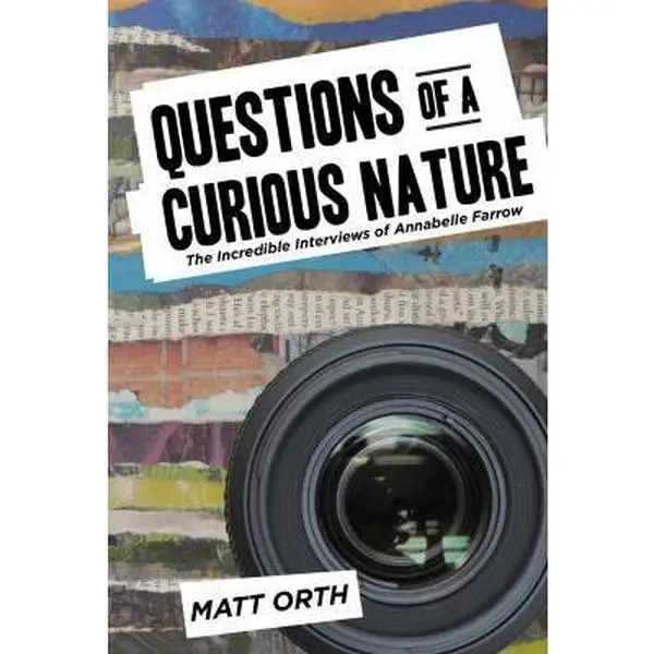 Used: Questions of a Curious Nature - The Incredible Conversation-Focused Interviews of Annabelle Farrow by Matt Orth (Paperback)