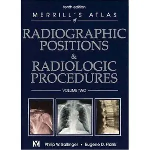 USED-Merrill's Atlas of Radiographic Positions & Radiologic Procedures: Volume 2, 10th Edition by Philip W. Ballinger PhD  RT(R)  FAERS  FASRT (Hardcover)