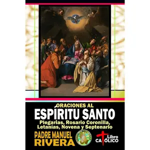 Oraciones al Espíritu Santo. Plegarias, Rosario Coronilla, Letanías, Novena y Septenario (Spanish Edition)