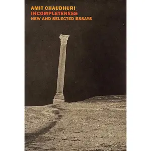 USED-Incompleteness: New and Selected Essays, 1999 - 2023 by Chaudhuri, Amit (Paperback)