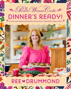 The Pioneer Woman Cooks—Dinner's Ready!: 112 Fast and Fabulous Recipes for Slightly Impatient Home Cooks by Ree Drummond [Hardback Book]