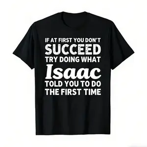 If At First You Don't Succeed Try Doing What Isaac Told You To Do The First Time" Funny Personalized Tee, bold distressed white text on black, premium cotton, classic crew neck. Perfect for office humor, gift-giving, and playful team outfits.