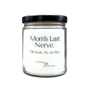 Mom's last nerve. Candle. Oh look, it's on fire. 9oz Soy Blend Gift Mother's Day