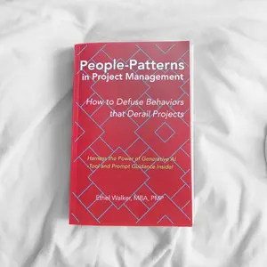 People-Patterns in Project Management How to Defuse Behaviors that Derail Projects with Generative AI Tools and PMI Strategies