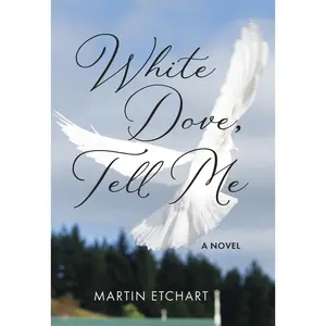 USED-White Dove, Tell Me by Etchart, Martin (Hardcover)