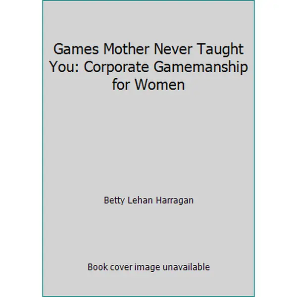 USED Book - Games Mother Never Taught You: Corporate Gamemanship for Women by Betty Lehan Harragan (Hardcover) - english