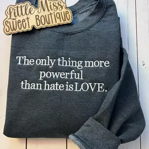 The only thing more powerful than hate is LOVE Crewneck
