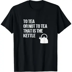 100%cotton to Tea Or Not to Tea That is The Kettle - Funny Shakespeare T-Shirt