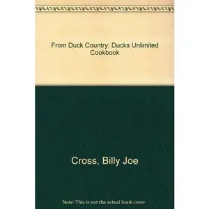 USED-From Duck Country: Ducks Unlimited Cookbook by Billy Joe Cross (Unknown)