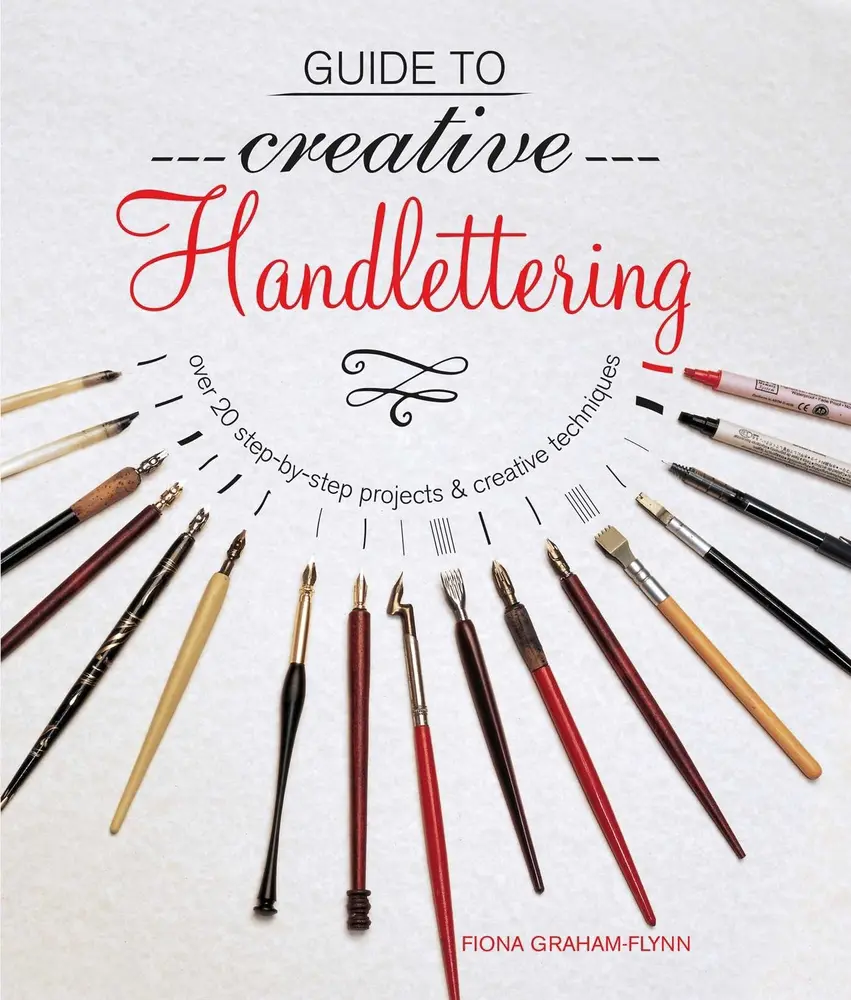 USED-Guide to Creative Handlettering: Over 20 Step-By-Step Projects & Creative Techniques by Graham-Flynn, Fiona (Paperback)