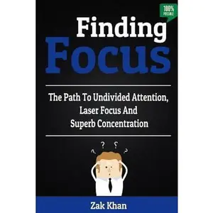 USED-Finding Focus: The Path To Undivided Attention, Laser Focus And Superb Concentration by Khan, Zak (Paperback)