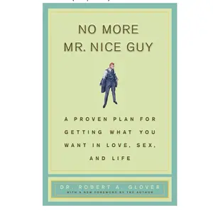 Dr Robert A Glover No More Mr Nice Guy A Proven Plan For Getting What You Want In Love Sex And Life