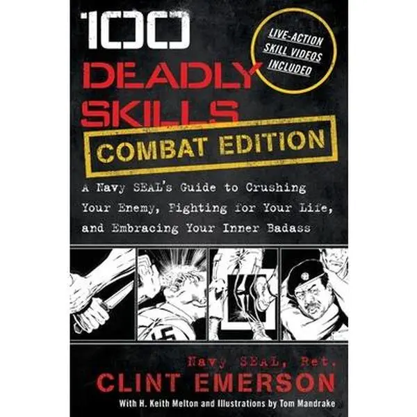 100 Deadly Skills: A Navy SEAL's Guide to Crushing Your Enemy, Fighting for Your Life, and Embracing Your Inner Badass -- Clint Emerson - Paperback