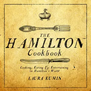 USED-The Hamilton Cookbook: Cooking, Eating, and Entertaining in Hamilton's World by Kumin, Laura (Paperback)