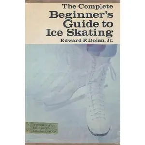 USED-The Complete Beginner's Guide to Ice Skating by Edward F. Dolan Jr. (Hardcover)