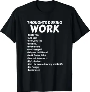 Thoughts During Work T-Shirt | Funny Sarcastic Tee Hate Work T-Shirt