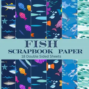 Fish Scrapbook Paper: Double Sided Under The Sea Themed Patterned Pages for Scrapbooking, Card Making, Junk Journals Origami, Decoupage and More DIY Craft Projects Paperback – June 16, 2024