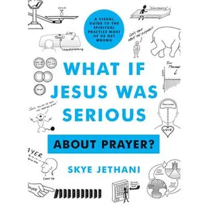 USED-What If Jesus Was Serious about Prayer?: A Visual Guide to the Spiritual Practice Most of Us Get Wrong by Jethani, Skye (Paperback)