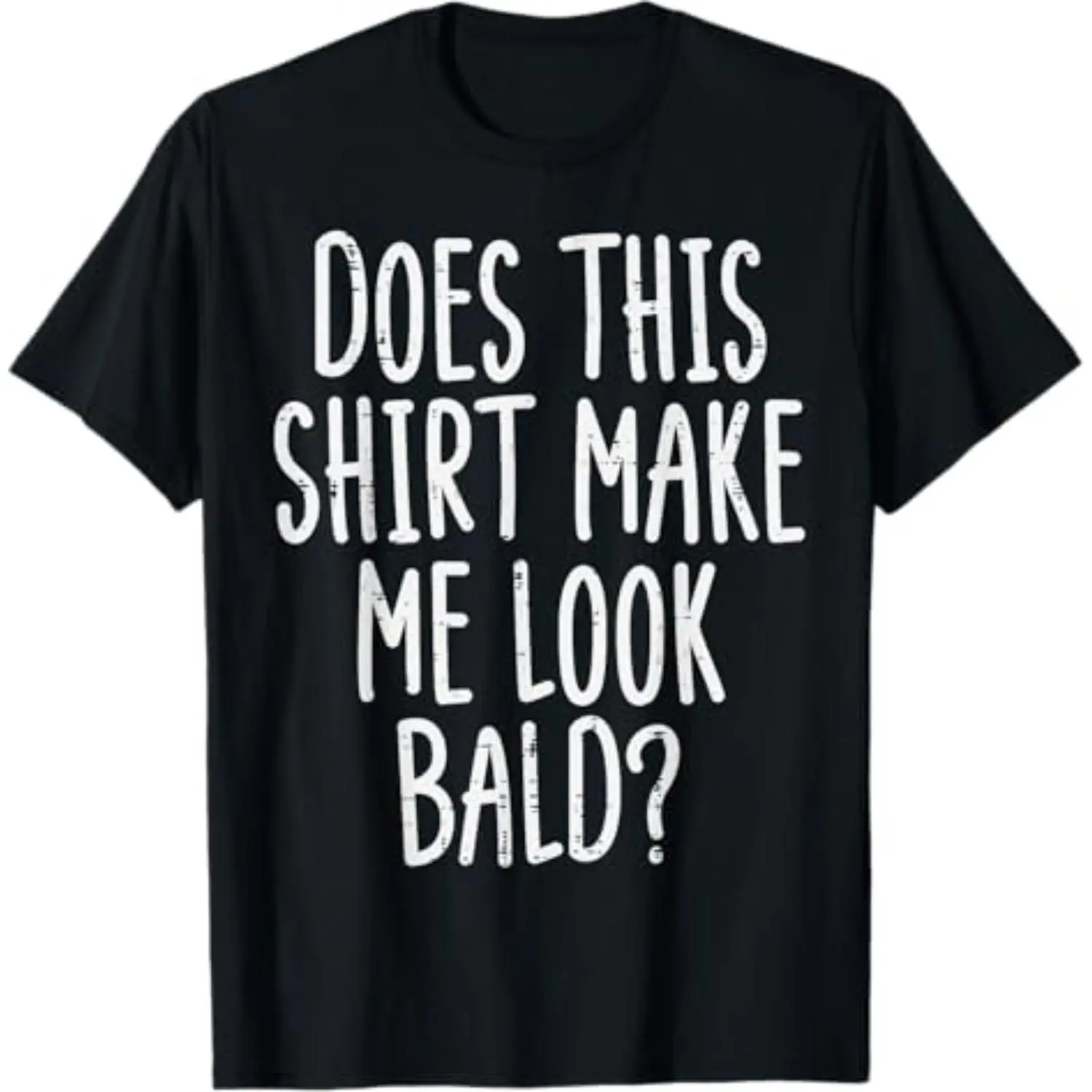 Winter outfit Summer t Shirts Does This Shirt Make Me Look Bald Funny Joke Dad Grandpa Men T-Shirt