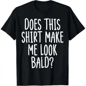 Summer t Shirts Does This Shirt Make Me Look Bald Funny Joke Dad Grandpa Men T-Shirt