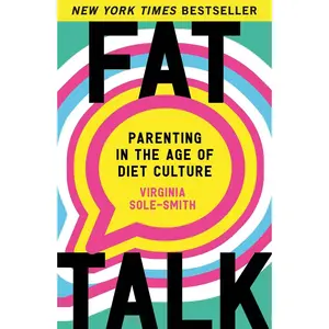 USED-Fat Talk: Parenting in the Age of Diet Culture by Sole-Smith, Virginia (Paperback)