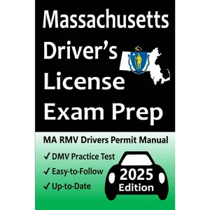 Massachusetts Driver’s License Exam Prep: Everything You Need to Pass → Practice Questions Based on the Latest RMV Manual, Road Signs, Traffic Laws, & Detailed Explanations of What to Expect!