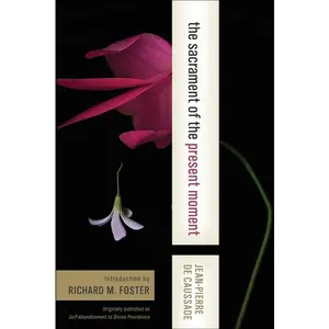 Sacrament of the Present Moment, The by Jean-Pierre De Caussade [Paperback Book]