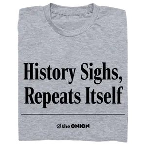 'History Sighs, Repeats Itself' Headline T-Shirt