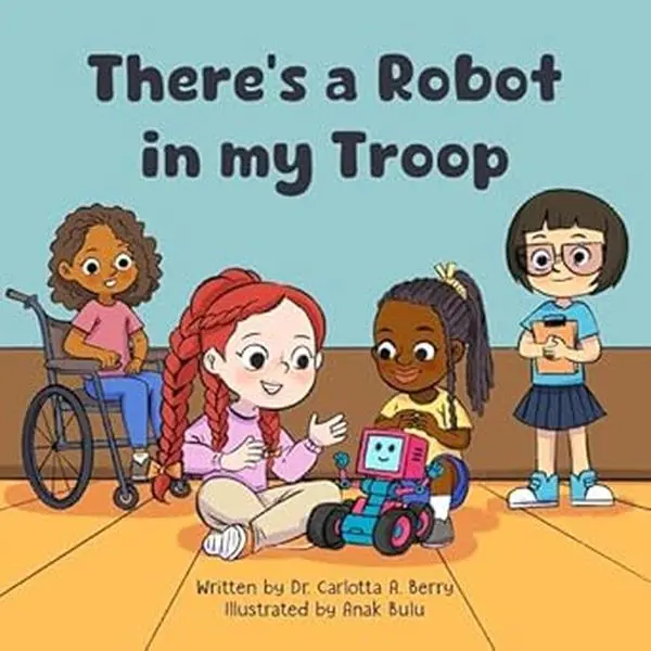 There's a Robot in my Troop Book by Dr. Carlotta A. Berry, Children's Picture Book, A Fun, Quirky Robot