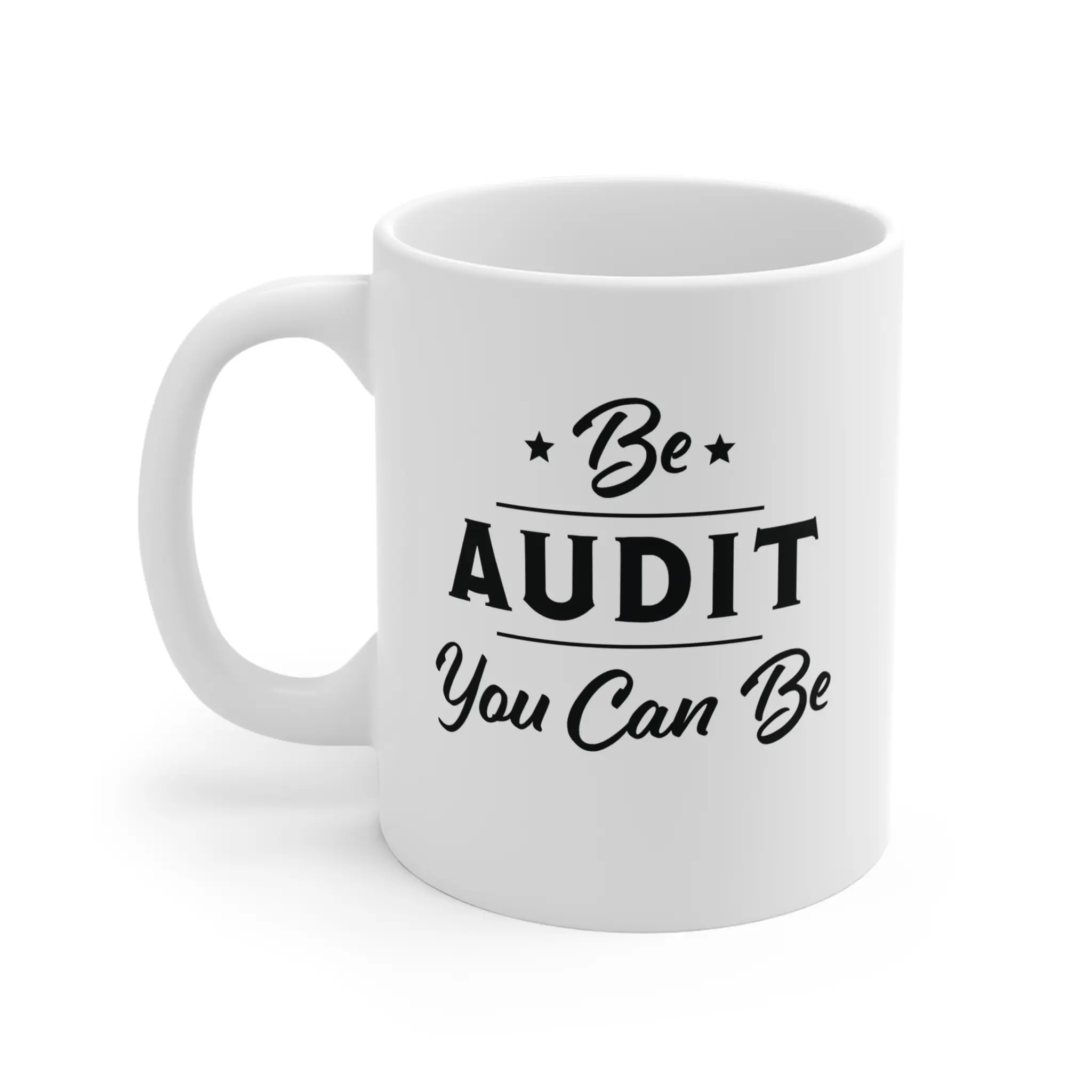 Be Audit You Can Be - Funny Accounting Coffee Mug Gift for Accountants - White Ceramic Mug