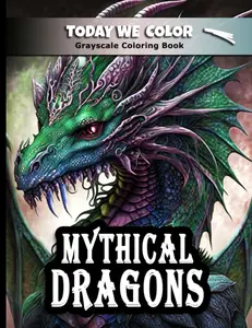 Mythical Dragon Coloring Book: Grayscale Coloring Book - Dragon Coloring Pages For Adults - Great for Relaxation and Stress Relief, Today We Color, Paperback