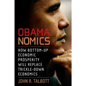USED Book - Obamanomics: How Bottom-Up Economic Prosperity Will Replace Trickle-Down Economics by Talbott, John R. (Paperback) - english