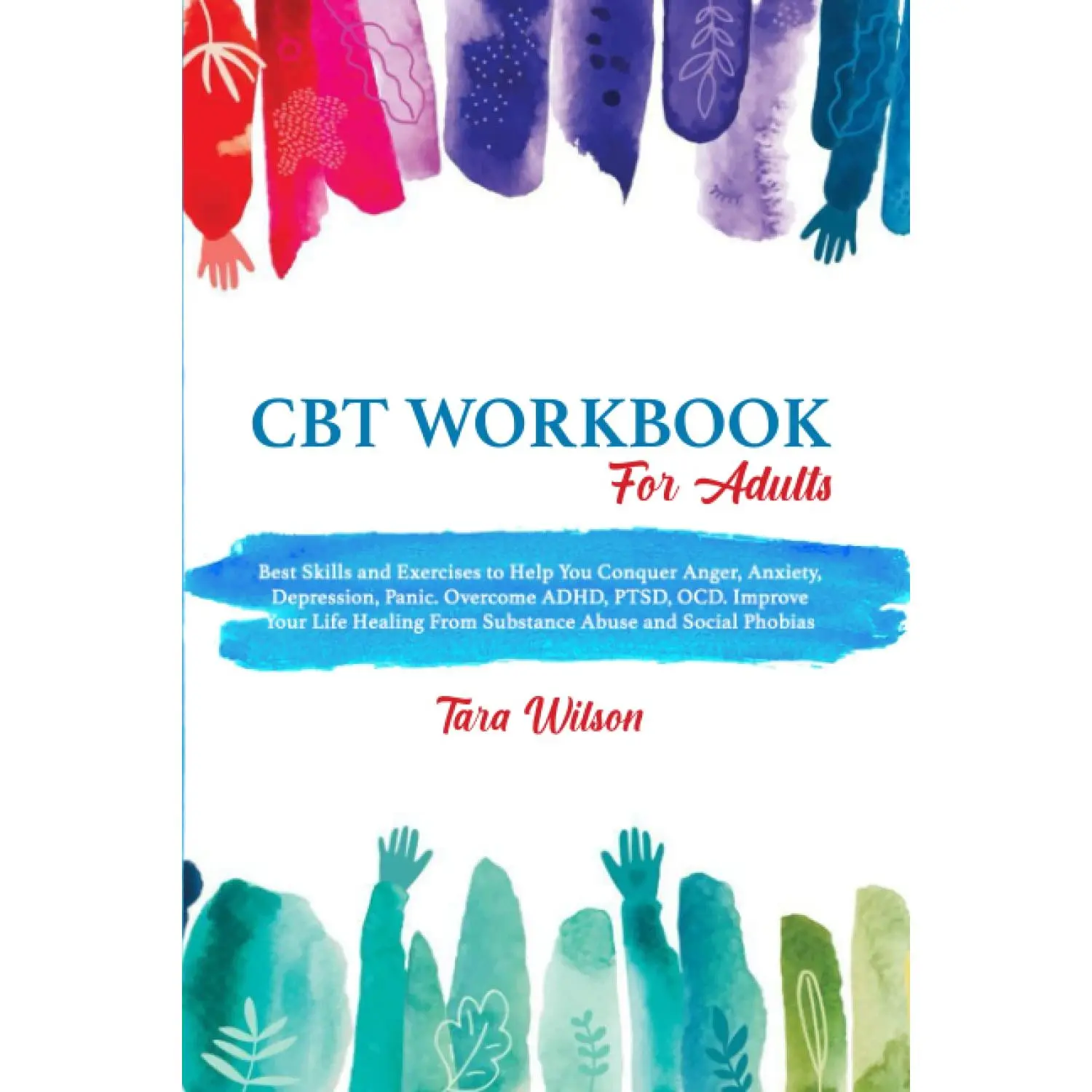 CBT Workbook for Adults: Best Skills and Exercises to Help You Conquer Anger,Anxiety, Depression, Panic. Overcome ADHD, PTSD, OCD. Improve Your Life ... andSocial Phobias (Counseling Workbooks)
