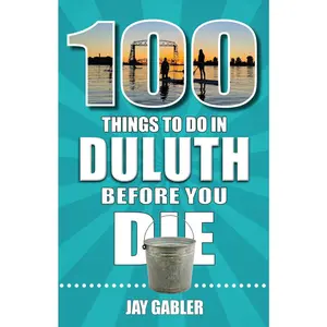 USED-100 Things to Do in Duluth Before You Die by Gabler, Jay (Paperback)