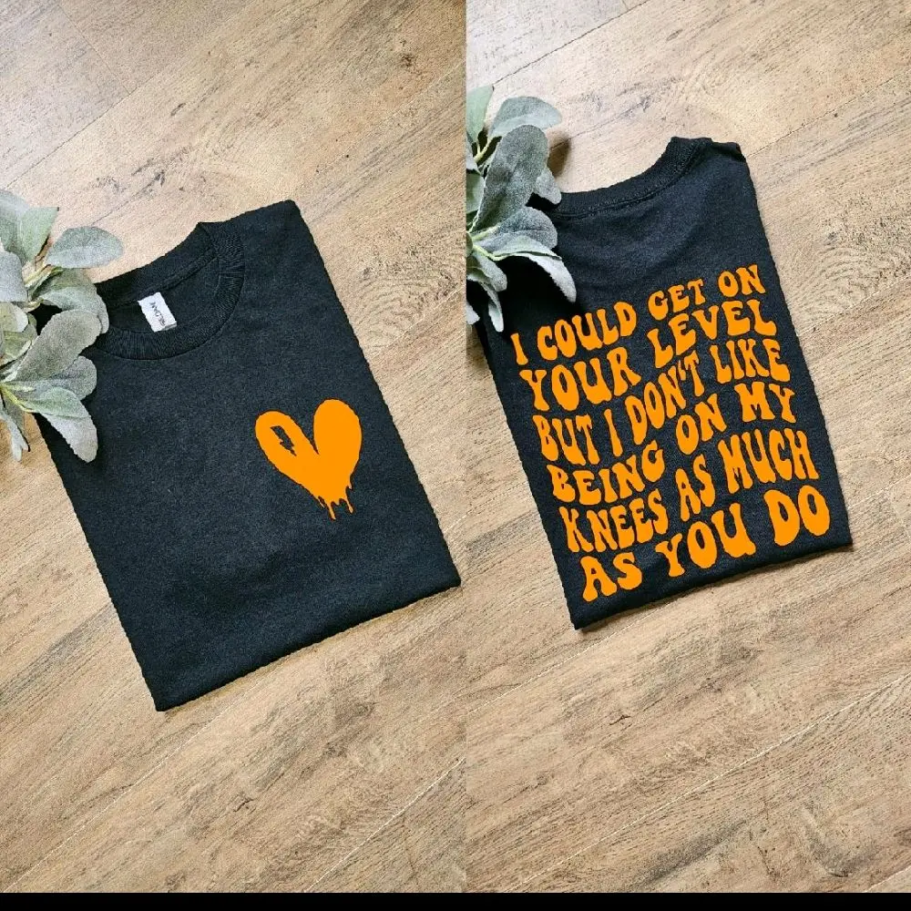 funny i could get on your level but i dont get on my knees as much as you do retro sarcastic humor funny tee