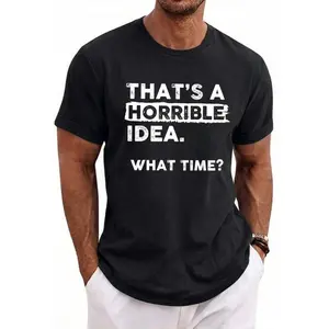 Thats a Horrible Idea What Time T-Shirt Funny Sarcastic Drinking Humor Men's Women's Tee T Shirt