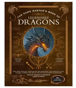 The Game Master's Book of Legendary Dragons: Epic new dragons, dragon-kin and monsters, plus dragon cults, classes, combat and magic for 5th Edition RPG adventures (The Game Master Series)