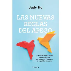 Las Nuevas Reglas del Apego: Un Enfoque Revolucionario Para Transformar Tus Relaciones Y Restaurar Tu Seguridad Emocional / The New Rules of Attachmen -- Judy Ho - Paperback