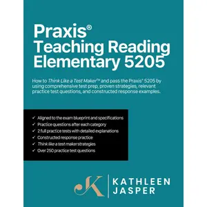 Praxis® Teaching Reading Elementary 5205: How to pass the Praxis® 5205 by using a comprehensive test prep study guide, proven strategies, relevant ... questions, and constructed response examples.
