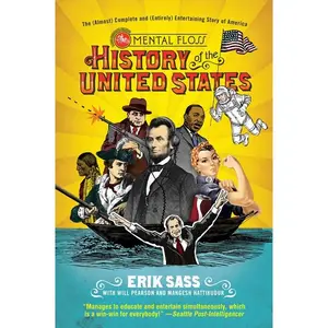The Mental Floss History of the United States: The (Almost) Complete and (Entirely) Entertaining Story of America by Erik Sass||Will Pearson||Mangesh Hattikudur [Paperback Book]