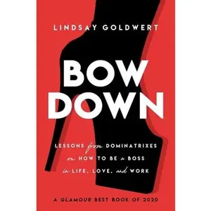 USED Book - Bow Down: Lessons from Dominatrixes on How to Be a Boss in Life, Love, and Work by Goldwert, Lindsay (Paperback) - english