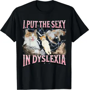 I Put The Sexy In Dyslexia Funny Cat Meme Bootleg Graphic Men Women Casual Short Sleeve Cotton T-Shirt