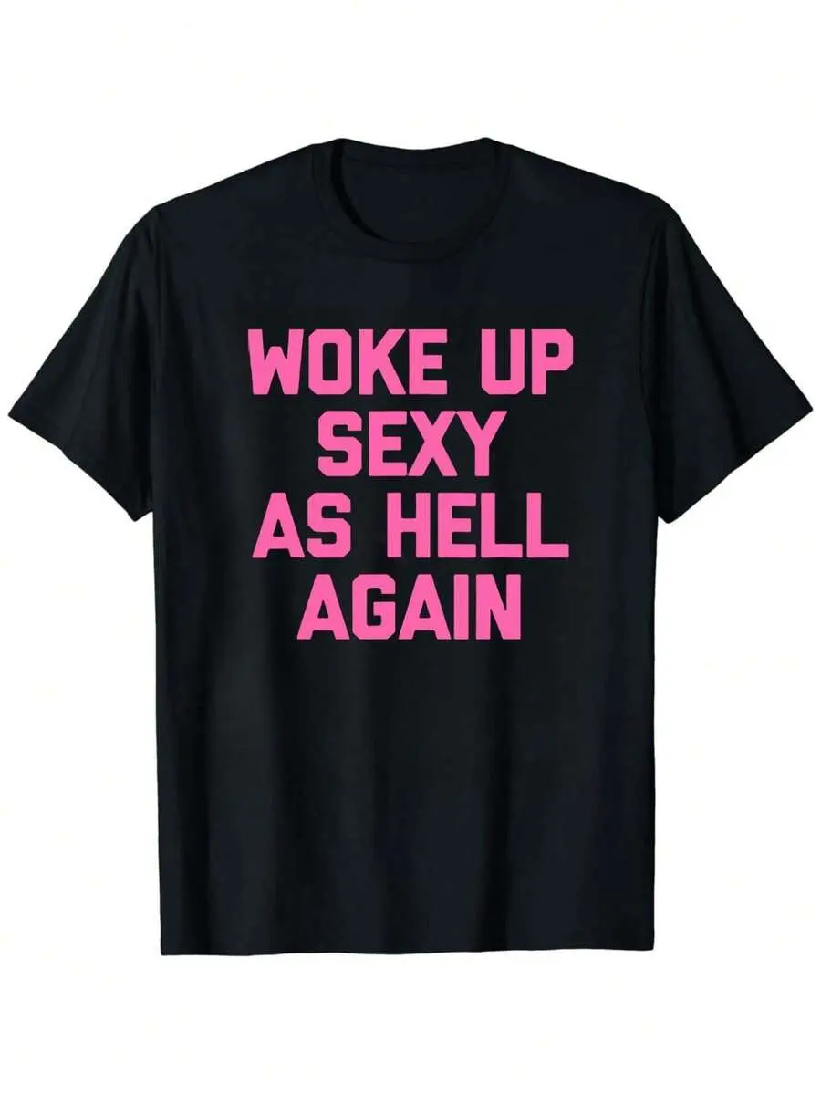Woke Up Sexy As Again T-Shirt Funny Saying Sarcastic T-Shirt,Made In USA Women's Shirts Casual Cotton Top Cotton Graphic Tee