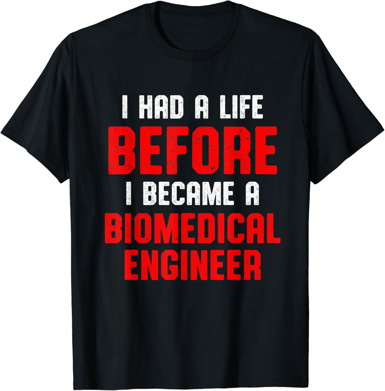 Biomedical Engineer Had a life Funny Engineering Gifts T-Shirt - Hannahgu Shop 67B08NWF3HXH