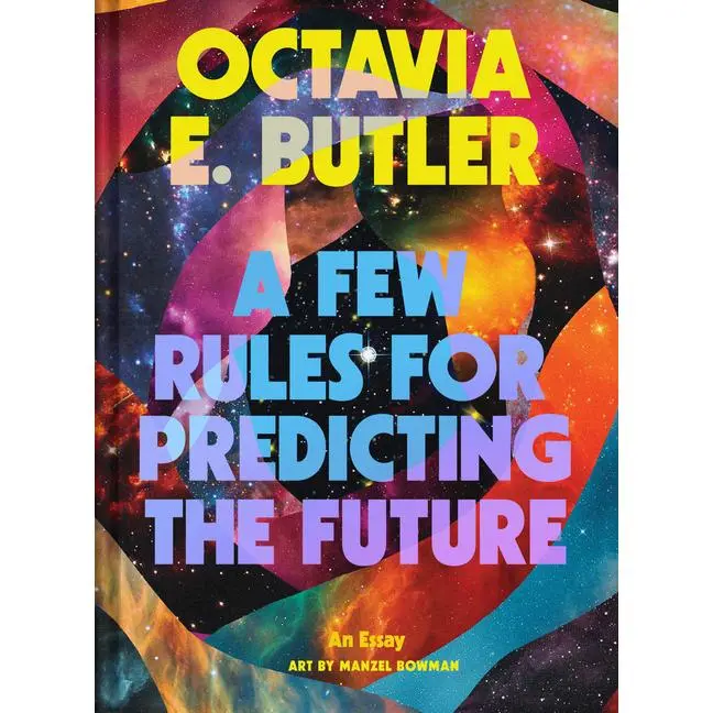 A Few Rules for Predicting the Future: An Essay -- Octavia E. Butler - Hardcover