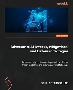 USED-Adversarial AI Attacks, Mitigations, and Defense Strategies: A cybersecurity professional's guide to AI attacks, threat modeling, and securing AI with by Sotiropoulos, John (Paperback)
