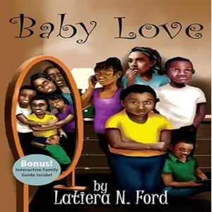Latiera N. Ford's Baby Love: A Story of Challenges for Children Facing Peer Acceptance Sibling Rivalry and Finding Love Awareness and Positive Change