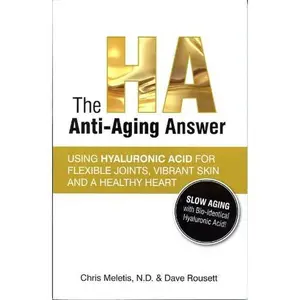 USED-The HA Anti-Aging Answer: Using Hyaluronic Acid for Flexible Joints, Vibrant Skin and a Healthy Heart by Chris Meletis (Paperback)