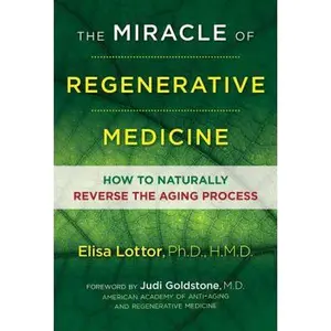 USED-The Miracle of Regenerative Medicine: How to Naturally Reverse the Aging Process by Lottor Ph. D. Hmd, Elisa (Paperback)